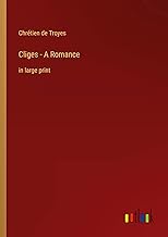 Cliges - A Romance: in large print