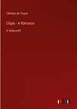 Cliges - A Romance: in large print