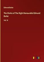 The Works of The Right Honourable Edmund Burke: Vol. VI