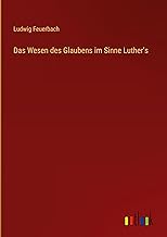 Das Wesen des Glaubens im Sinne Luther's