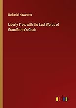 Liberty Tree: with the Last Words of Grandfather's Chair