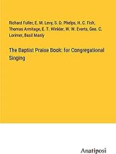 The Baptist Praise Book: for Congregational Singing