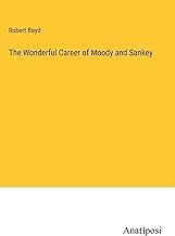 The Wonderful Career of Moody and Sankey