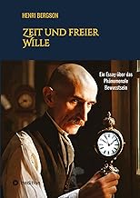 Zeit und freier Wille: Ein Essay über das Phänomenale Bewusstsein