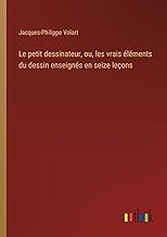 Le petit dessinateur, ou, les vrais éléments du dessin enseignés en seize leçons