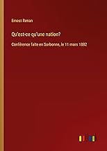 Qu'est-ce qu'une nation?: Conférence faite en Sorbonne, le 11 mars 1882