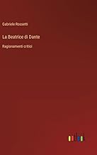 La Beatrice di Dante: Ragionamenti critici