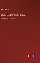 Le mie prigione. The my prisons.: Hamiltoniana traduzione