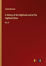 A History of the Highlands and of the Highland Clans: Vol. II