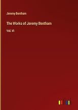 The Works of Jeremy Bentham: Vol. VI