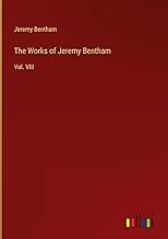 The Works of Jeremy Bentham: Vol. VIII