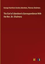 The Earl of Aberdeen's Correspondence With the Rev. Dr. Chalmers