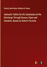 Hydraulic Tables for the Calculation of the Discharge Through Sewers, Pipes and Conduits. Based on Kutter's Formula