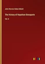 The History of Napoleon Bonaparte: Vol. II