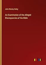 An Examination of the Alleged Discrepancies of the Bible