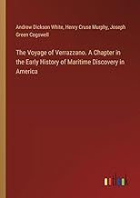 The Voyage of Verrazzano. A Chapter in the Early History of Maritime Discovery in America