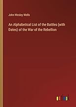An Alphabetical List of the Battles (with Dates) of the War of the Rebellion