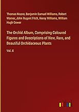 The Orchid Album, Comprising Coloured Figures and Descriptions of New, Rare, and Beautiful Orchidaceous Plants: Vol. X