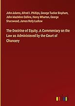 The Doctrine of Equity. A Commentary on the Law as Administered by the Court of Chancery