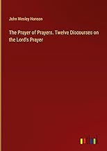 The Prayer of Prayers. Twelve Discourses on the Lord's Prayer