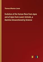 Evolution of the Human Race from Apes and of Apes from Lower Animals, a Doctrine Unsanctioned by Science