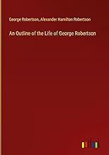 An Outline of the Life of George Robertson