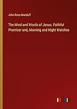 The Mind and Words of Jesus. Faithful Promiser and, Morning and Night Watches