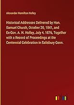 Historical Addresses Delivered by Hon. Samuel Church, October 20, 1841, and Ex-Gov. A. H. Holley, July 4, 1876, Together with a Record of Proceedings at the Centennial Celebration in Salisbury Conn.