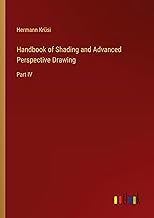 Handbook of Shading and Advanced Perspective Drawing: Part IV