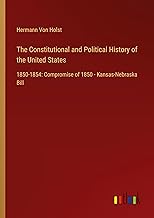 The Constitutional and Political History of the United States: 1850-1854: Compromise of 1850 - Kansas-Nebraska Bill