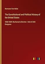 The Constitutional and Political History of the United States: 1856-1859: Buchanan's Election - End of 35th Congress