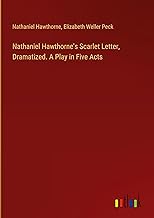 Nathaniel Hawthorne's Scarlet Letter, Dramatized. A Play in Five Acts