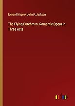 The Flying Dutchman. Romantic Opera in Three Acts