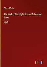 The Works of the Right Honorable Edmund Burke: Vol. X