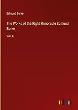 The Works of the Right Honorable Edmund Burke: Vol. XI