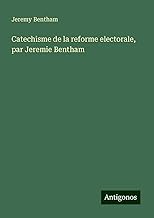 Catechisme de la reforme electorale, par Jeremie Bentham