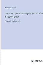 The Letters of Horace Walpole, Earl of Orford; In Four Volumes: Volume 3 - in large print