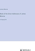 State of the Union Addresses of James Monroe: in large print