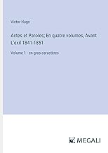 Actes et Paroles; En quatre volumes, Avant L'exil 1841-1851: Volume 1 - en gros caractères