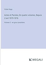 Actes et Paroles; En quatre volumes, Depuis L'exil 1870-1876: Volume 3 - en gros caractères