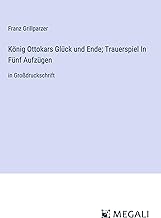 König Ottokars Glück und Ende; Trauerspiel In Fünf Aufzügen: in Großdruckschrift