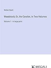 Woodstock; Or, the Cavalier, In Two Volumes: Volume 1 - in large print