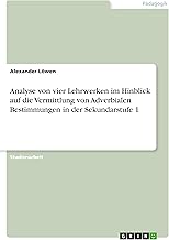 Analyse von vier Lehrwerken im Hinblick auf die Vermittlung von Adverbialen Bestimmungen in der Sekundarstufe 1