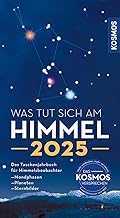 Was tut sich am Himmel 2025: Das Taschenjahrbuch für Himmelsbeobachter mit Mondphasen, Planeten und Sternbildern. Alles Wichtige zum Himmelsgeschehen auf einen Blick.