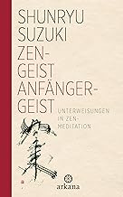 Zen-Geist - Anfänger-Geist: Unterweisungen in Zen-Meditation