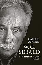 W.G. Sebald: Nach der Stille. Biografie