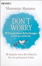 Don't Worry - 90 Prozent deiner Befürchtungen treten gar nicht ein!: 48 Impulse eines Zen-Mönchs für ein gelassenes Leben