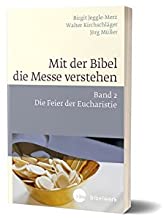 Mit der Bibel die Messe verstehen: Band 2. Die Feier der Eucharistie