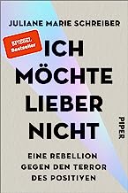 Ich möchte lieber nicht: Eine Rebellion gegen den Terror des Positiven - Eine Befreiung aus dem Zwang zum Glücklichsein und des positiven Denkens