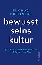 Bewusstseinskultur: Spiritualität, intellektuelle Redlichkeit und die planetare Krise | Vom Autor des Bestsellers 'Der Ego-Tunnel'